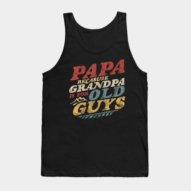 Papa Because Grandpa Is For Old Guys Fathers Day Vintage Tank Top by OrangeMonkeyArt